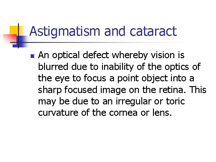 Astigmatism and cataract n An optical defect whereby vision is blurred due to inability
