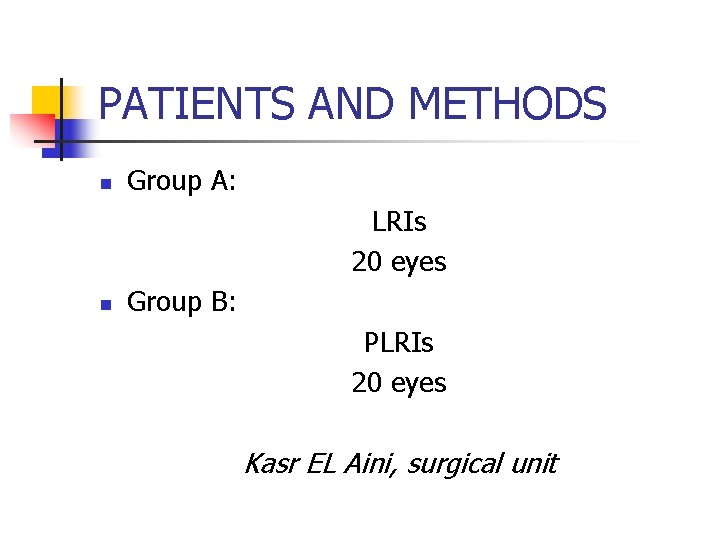 PATIENTS AND METHODS n Group A: LRIs 20 eyes n Group B: PLRIs 20