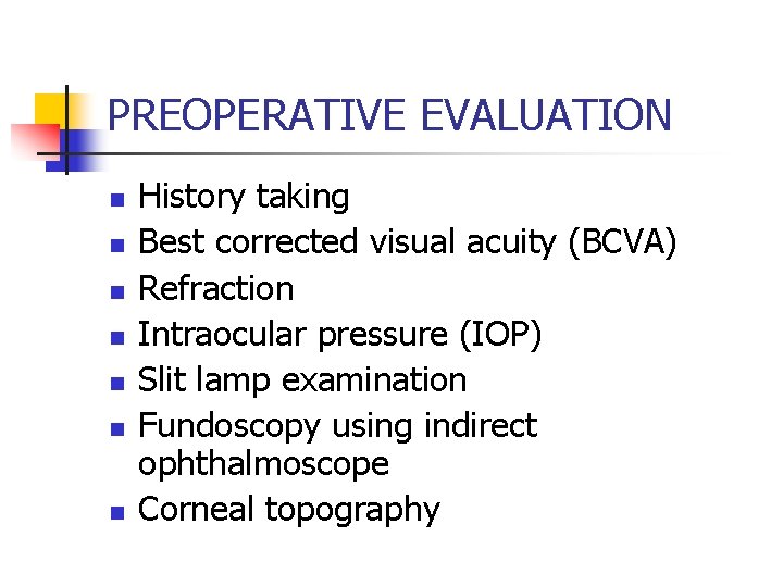 PREOPERATIVE EVALUATION n n n n History taking Best corrected visual acuity (BCVA) Refraction