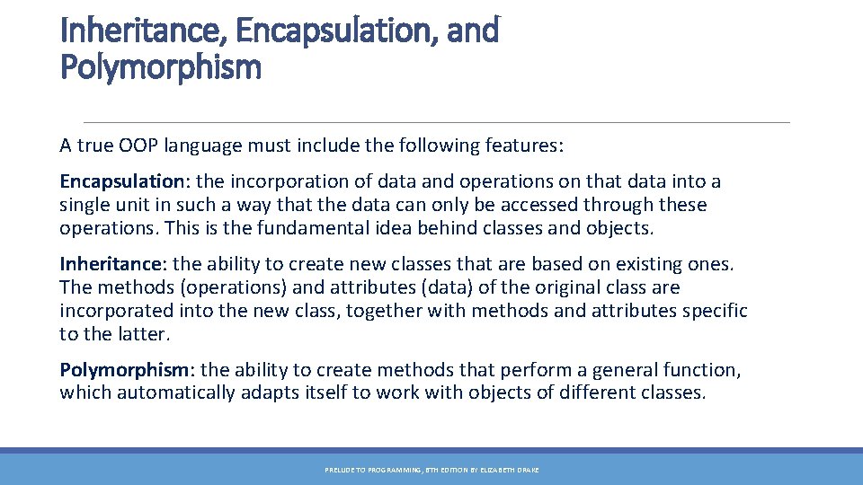 Inheritance, Encapsulation, and Polymorphism A true OOP language must include the following features: Encapsulation: