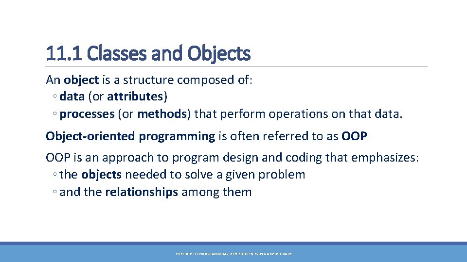 11. 1 Classes and Objects An object is a structure composed of: ◦ data