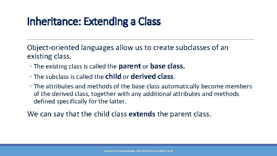 Inheritance: Extending a Class Object-oriented languages allow us to create subclasses of an existing