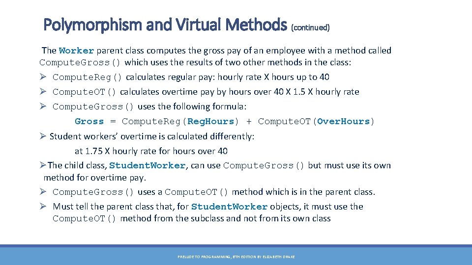 Polymorphism and Virtual Methods (continued) The Worker parent class computes the gross pay of