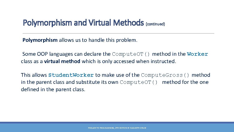 Polymorphism and Virtual Methods (continued) Polymorphism allows us to handle this problem. Some OOP