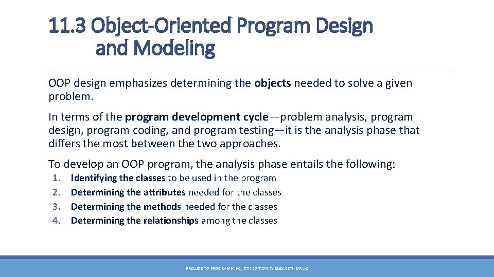 11. 3 Object-Oriented Program Design and Modeling OOP design emphasizes determining the objects needed