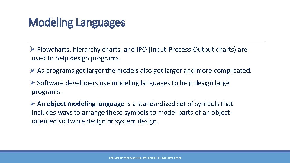 Modeling Languages Ø Flowcharts, hierarchy charts, and IPO (Input-Process-Output charts) are used to help