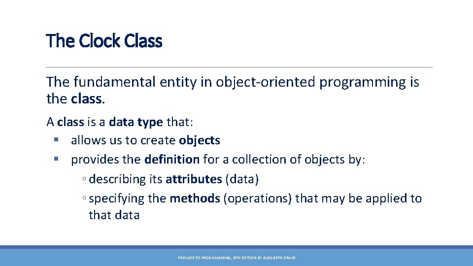 The Clock Class The fundamental entity in object-oriented programming is the class. A class