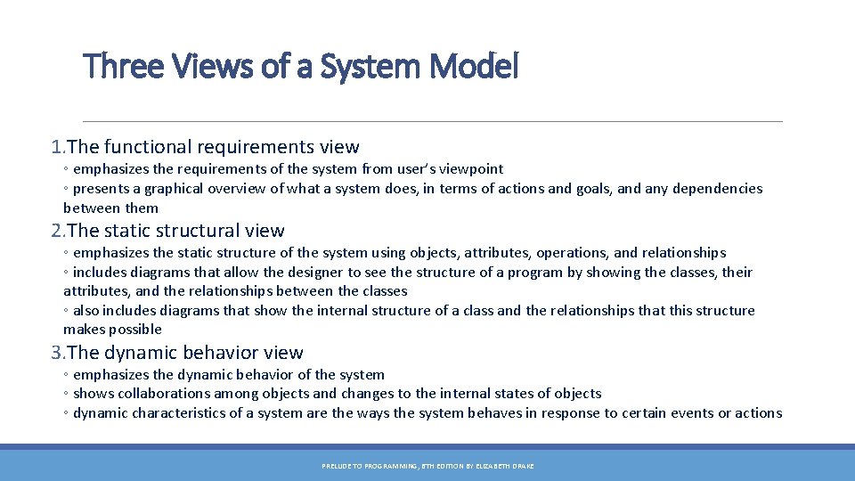 Three Views of a System Model 1. The functional requirements view ◦ emphasizes the