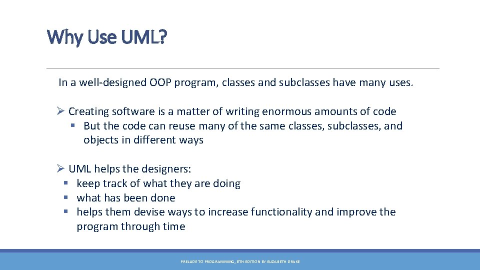 Why Use UML? In a well-designed OOP program, classes and subclasses have many uses.