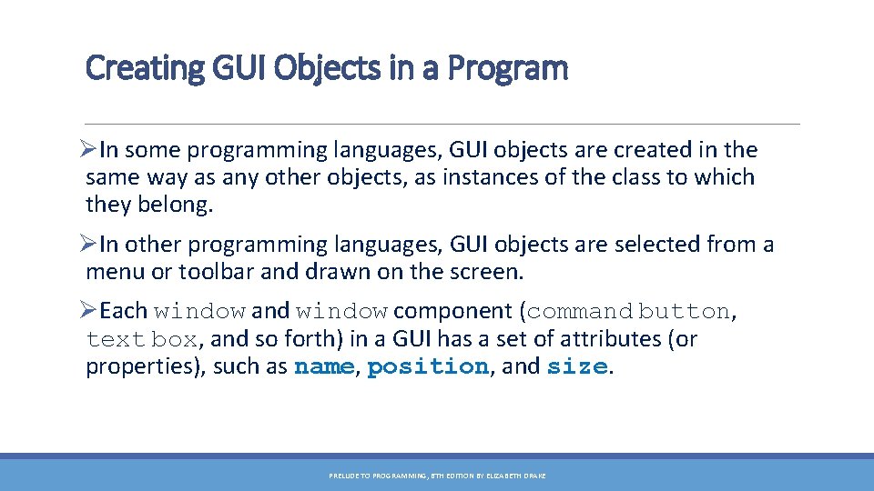 Creating GUI Objects in a Program ØIn some programming languages, GUI objects are created