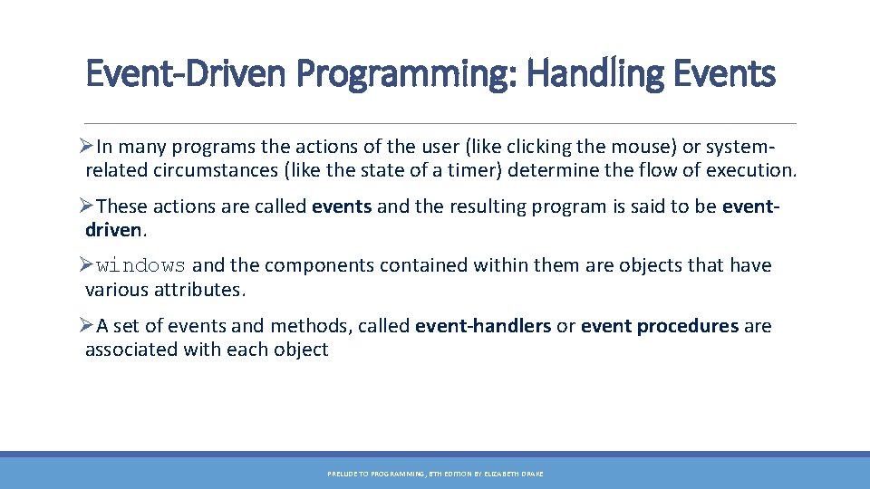 Event-Driven Programming: Handling Events ØIn many programs the actions of the user (like clicking