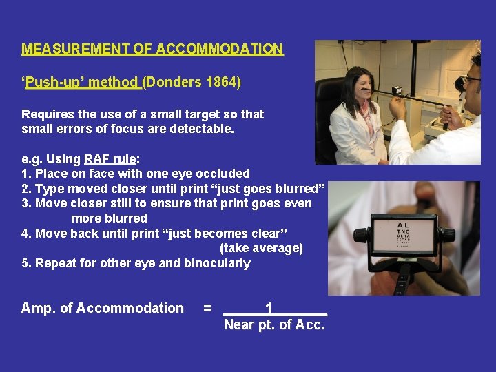 MEASUREMENT OF ACCOMMODATION ‘Push-up’ method (Donders 1864) Requires the use of a small target