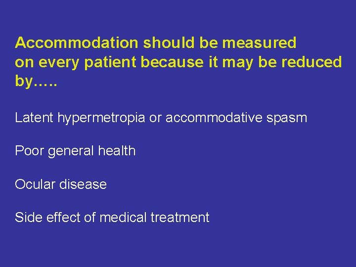 Accommodation should be measured on every patient because it may be reduced by…. .
