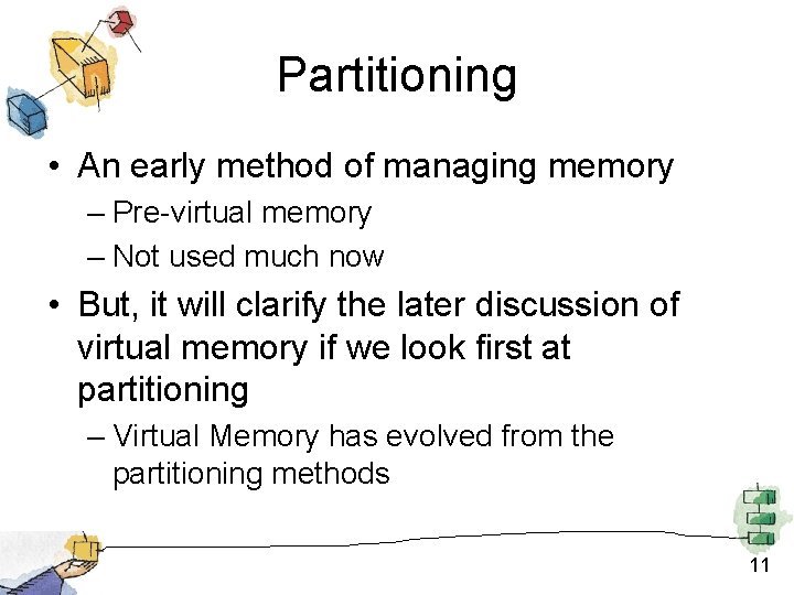 Partitioning • An early method of managing memory – Pre-virtual memory – Not used