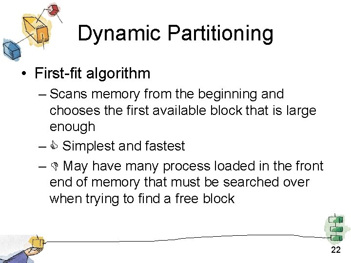 Dynamic Partitioning • First-fit algorithm – Scans memory from the beginning and chooses the