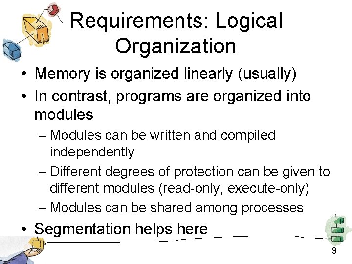 Requirements: Logical Organization • Memory is organized linearly (usually) • In contrast, programs are