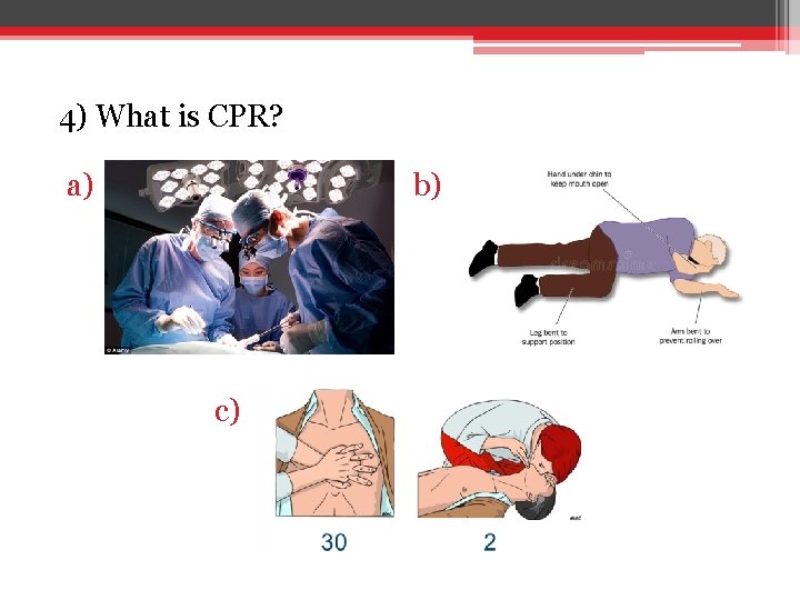 4) What is CPR? a) b) c) 