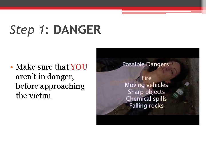 Step 1: DANGER • Make sure that YOU aren’t in danger, before approaching the