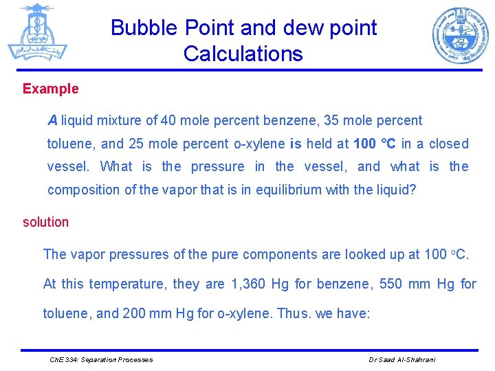 Bubble Point and dew point Calculations Example A liquid mixture of 40 mole percent