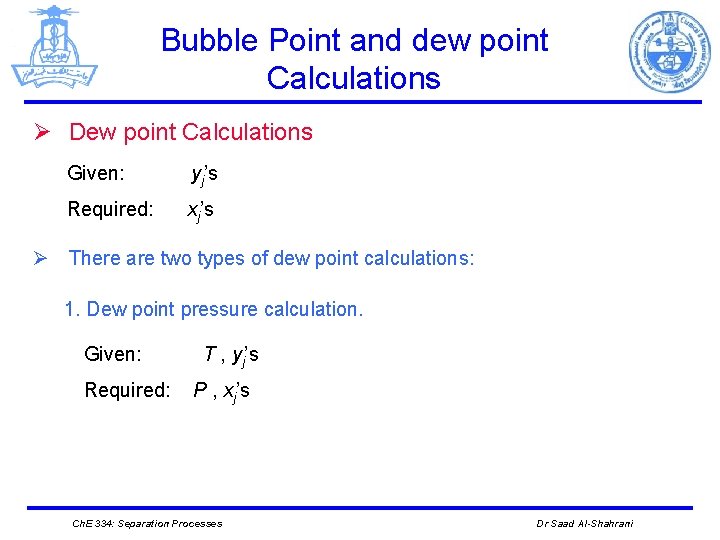 Bubble Point and dew point Calculations Ø Dew point Calculations Given: yj’s Required: xj’s