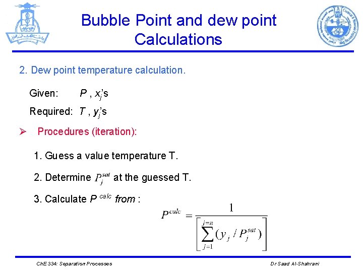 Bubble Point and dew point Calculations 2. Dew point temperature calculation. Given: P ,