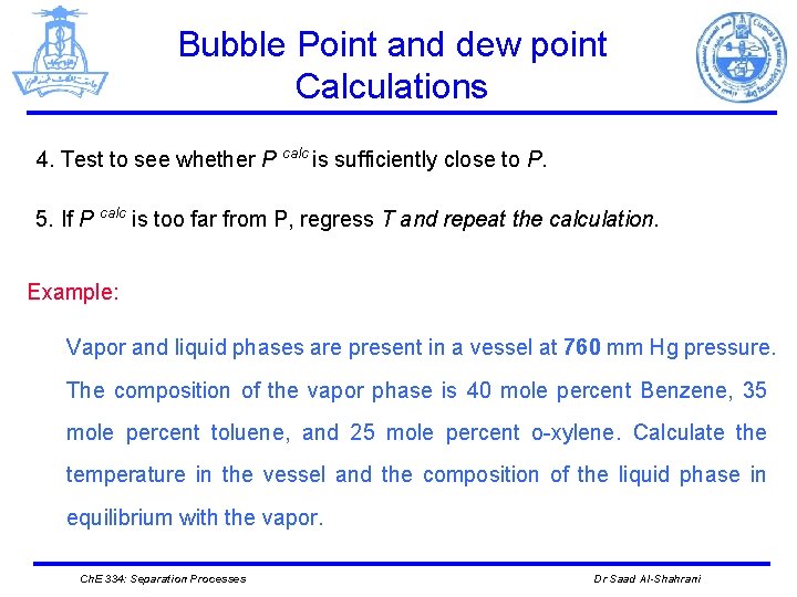 Bubble Point and dew point Calculations 4. Test to see whether P calc is