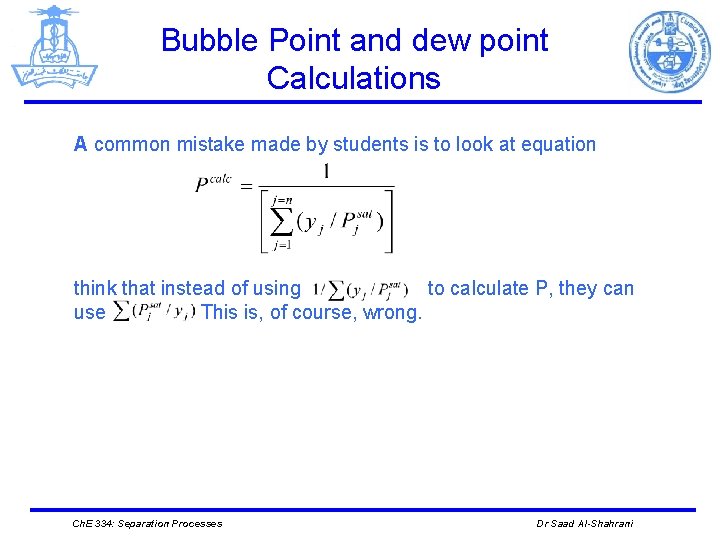 Bubble Point and dew point Calculations A common mistake made by students is to