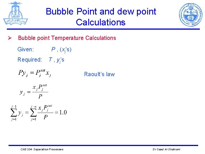 Bubble Point and dew point Calculations Ø Bubble point Temperature Calculations Given: Required: P