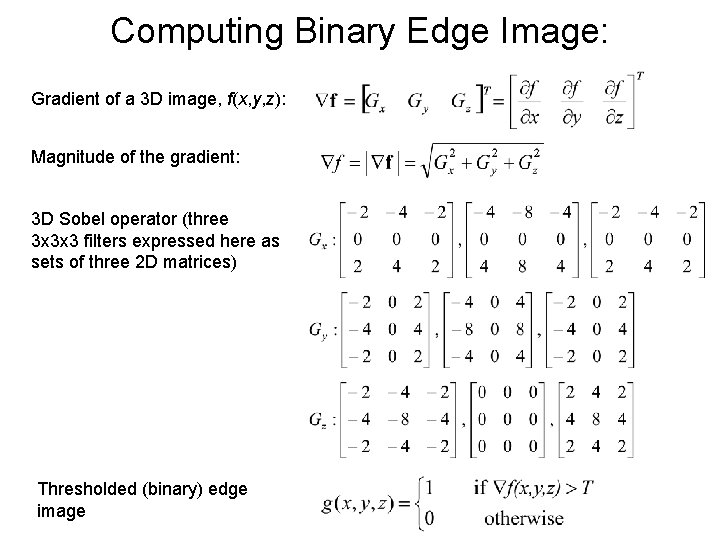 Computing Binary Edge Image: Gradient of a 3 D image, f(x, y, z): Magnitude Computing Binary Edge Image: Gradient of a 3 D image, f(x, y, z): Magnitude