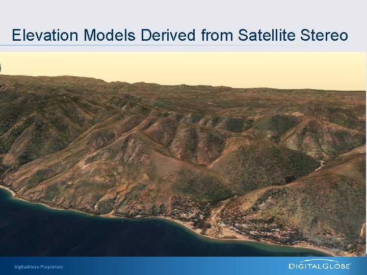 Elevation Models Derived from Satellite Stereo Digital. Globe Proprietary 