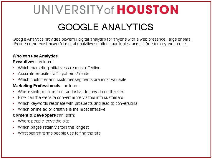 GOOGLE ANALYTICS Google Analytics provides powerful digital analytics for anyone with a web presence,