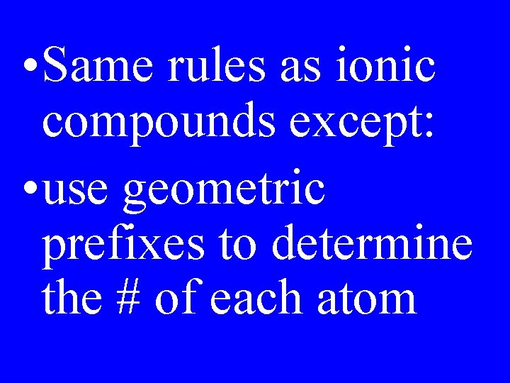 • Same rules as ionic compounds except: • use geometric prefixes to determine • Same rules as ionic compounds except: • use geometric prefixes to determine