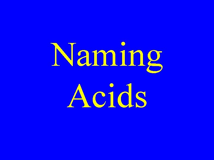 Naming Acids Naming Acids