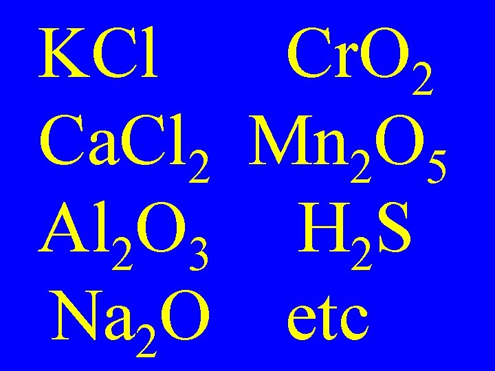 KCl Cr. O 2 Ca. Cl 2 Mn 2 O 5 Al 2 O KCl Cr. O 2 Ca. Cl 2 Mn 2 O 5 Al 2 O