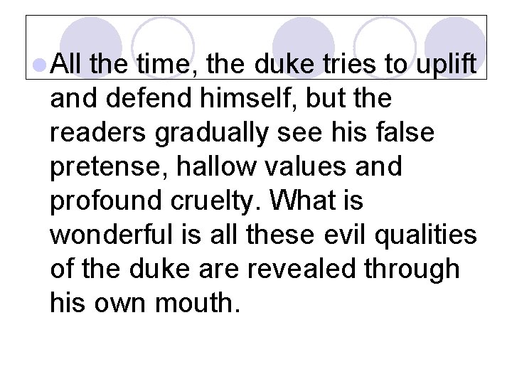 l All the time, the duke tries to uplift and defend himself, but the