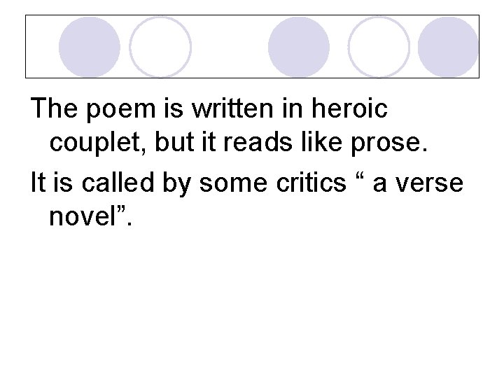 The poem is written in heroic couplet, but it reads like prose. It is