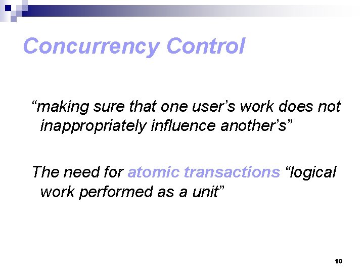 Concurrency Control “making sure that one user’s work does not inappropriately influence another’s” The Concurrency Control “making sure that one user’s work does not inappropriately influence another’s” The