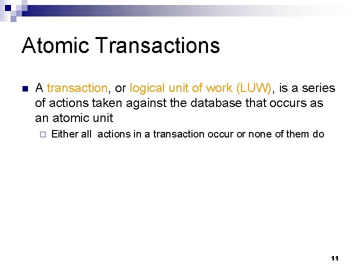 Atomic Transactions n A transaction, or logical unit of work (LUW), is a series