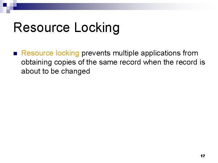 Resource Locking n Resource locking prevents multiple applications from obtaining copies of the same Resource Locking n Resource locking prevents multiple applications from obtaining copies of the same