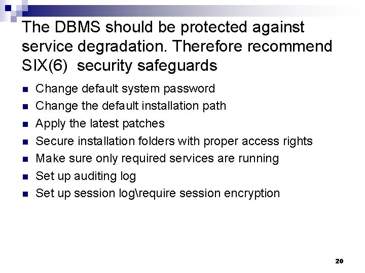 The DBMS should be protected against service degradation. Therefore recommend SIX(6) security safeguards n The DBMS should be protected against service degradation. Therefore recommend SIX(6) security safeguards n