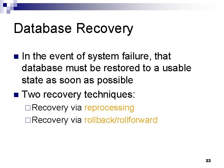 Database Recovery In the event of system failure, that database must be restored to Database Recovery In the event of system failure, that database must be restored to