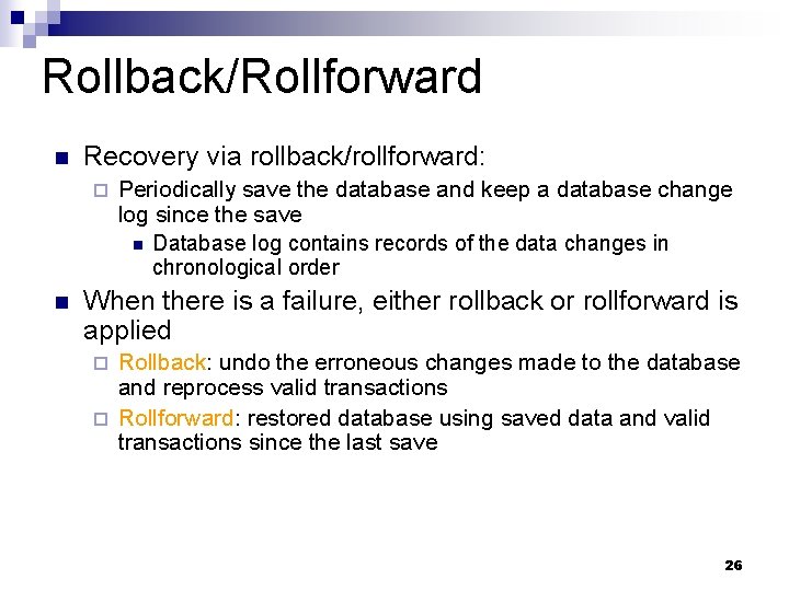 Rollback/Rollforward n Recovery via rollback/rollforward: ¨ n Periodically save the database and keep a Rollback/Rollforward n Recovery via rollback/rollforward: ¨ n Periodically save the database and keep a
