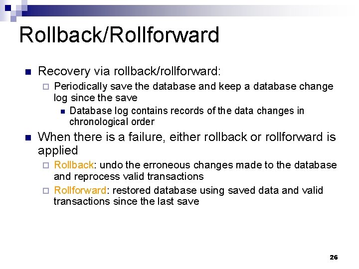 Rollback/Rollforward n Recovery via rollback/rollforward: ¨ n Periodically save the database and keep a