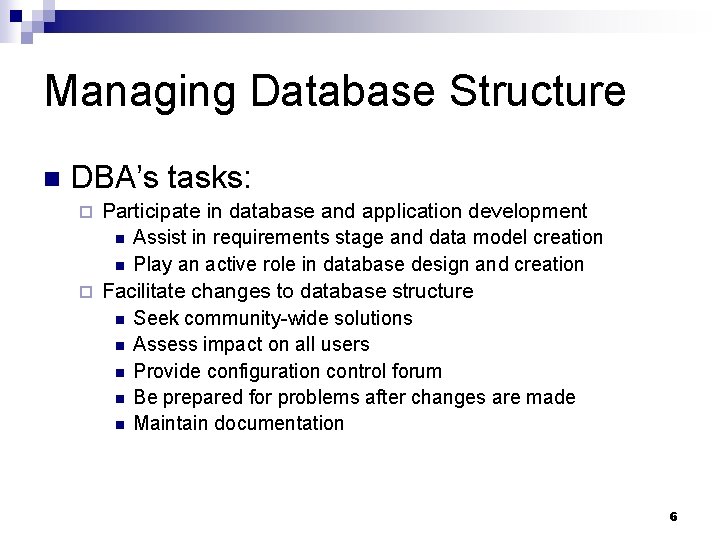 Managing Database Structure n DBA’s tasks: Participate in database and application development n Assist
