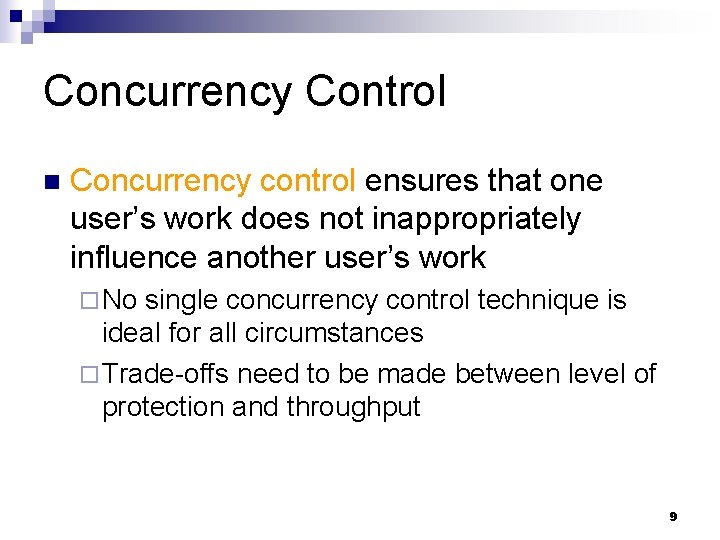 Concurrency Control n Concurrency control ensures that one user’s work does not inappropriately influence