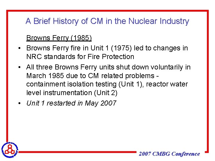 A Brief History of CM in the Nuclear Industry Browns Ferry (1985) • Browns