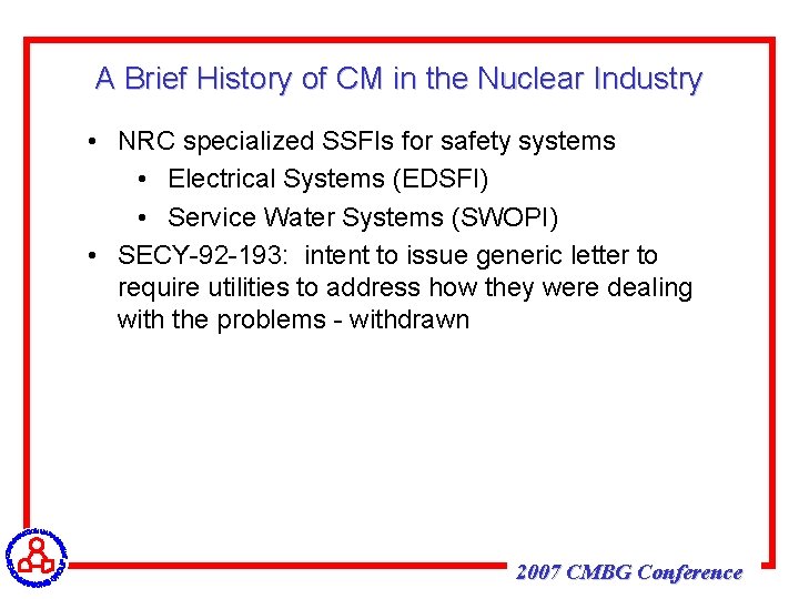 A Brief History of CM in the Nuclear Industry • NRC specialized SSFIs for