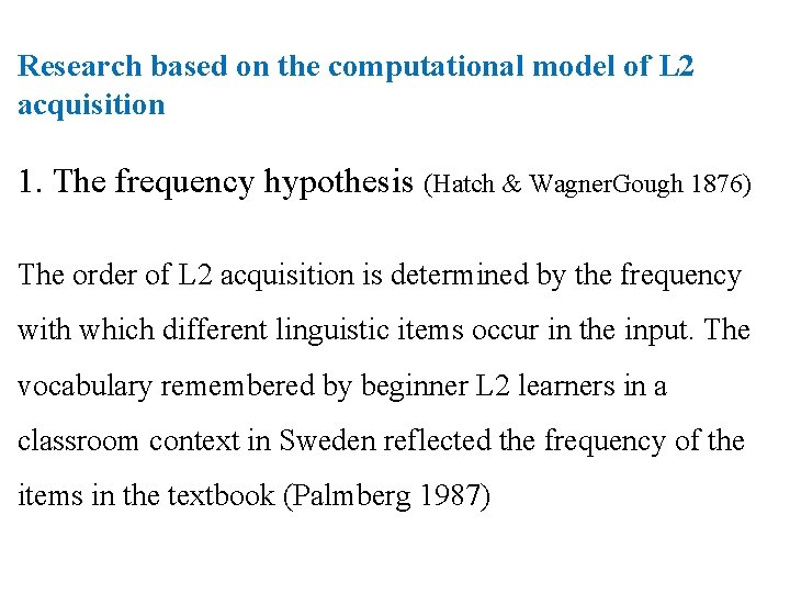 Research based on the computational model of L 2 acquisition 1. The frequency hypothesis