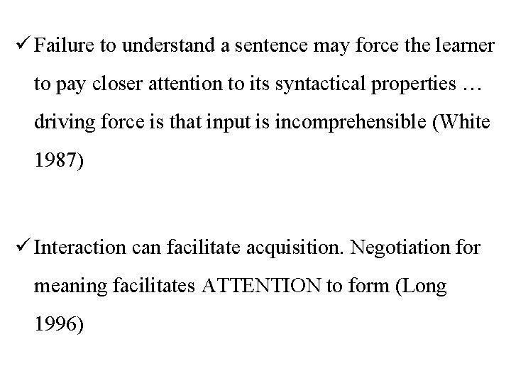 ü Failure to understand a sentence may force the learner to pay closer attention