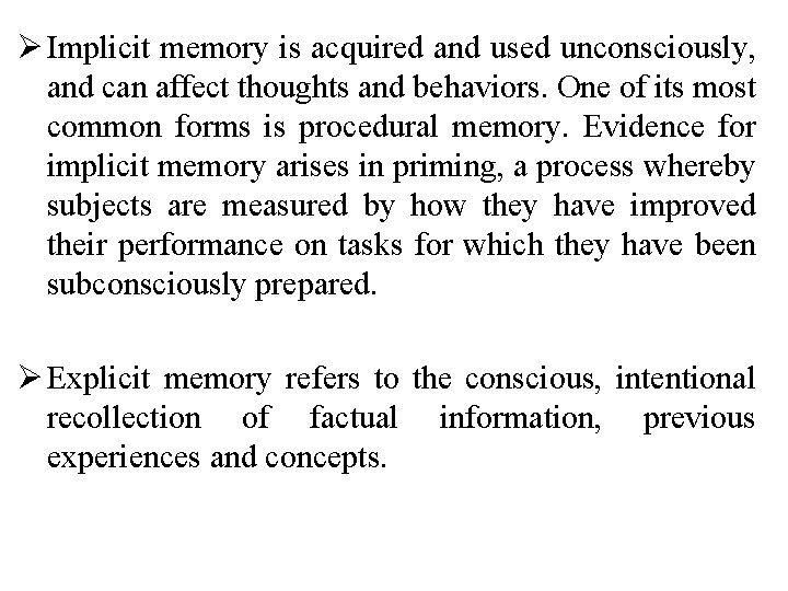 Ø Implicit memory is acquired and used unconsciously, and can affect thoughts and behaviors.
